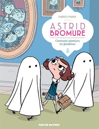 Comment atomiser les fantômes : Astrid Bromure n°2