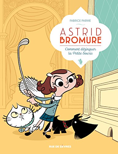 Comment dézinguer la petite souris : Astrid Bromure n°1