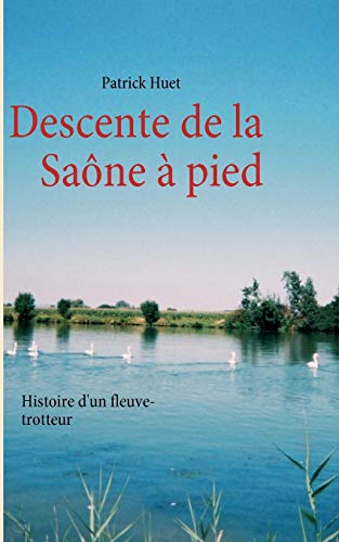 Descente de la Saône à pied : histoire d'un fleuve-trotteur