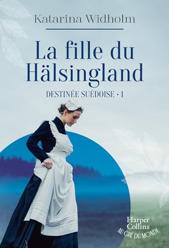 Fille du Hälsingland / Destinée suédoise t.1 (La)