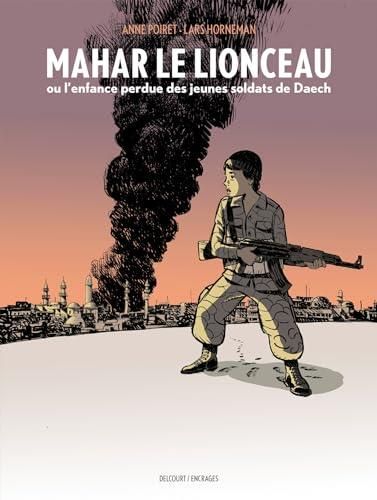 Mahar le lionceau ou L'enfance perdue des jeunes soldats de Daech