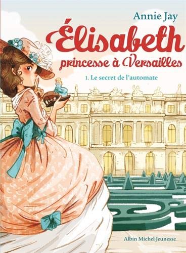 Secret de l'automate : Elisabeth princesse à Versailles n°1  (Le)