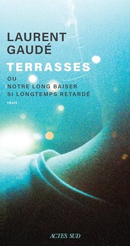 Terrasses ou notre long baiser si longtemps retardé